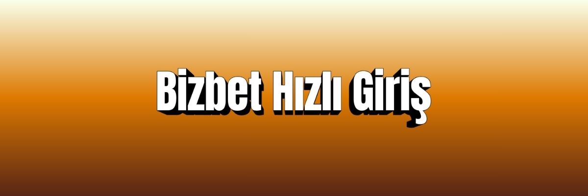 Bizbet Hızlı Giriş