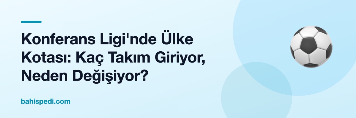Konferans Ligi'nde Ülke Kotası: Kaç Takım Giriyor, Neden Değişiyor?
